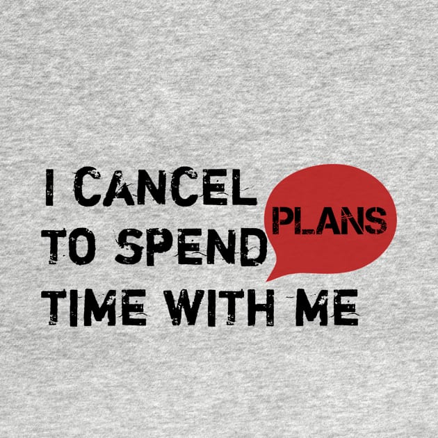 I cancel plans to spend time with me by SoukainaAl